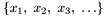\[ \left \{ x_1,\ x_2,\ x_3,\ \dots \right \} \]