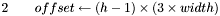 $2\ \ \ \ \ \ offset \leftarrow (h-1) \times (3 \times width) $