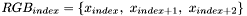 $ RGB_{index} = \left \{ x_{index},\ x_{index+1},\ x_{index+2} \right \}$
